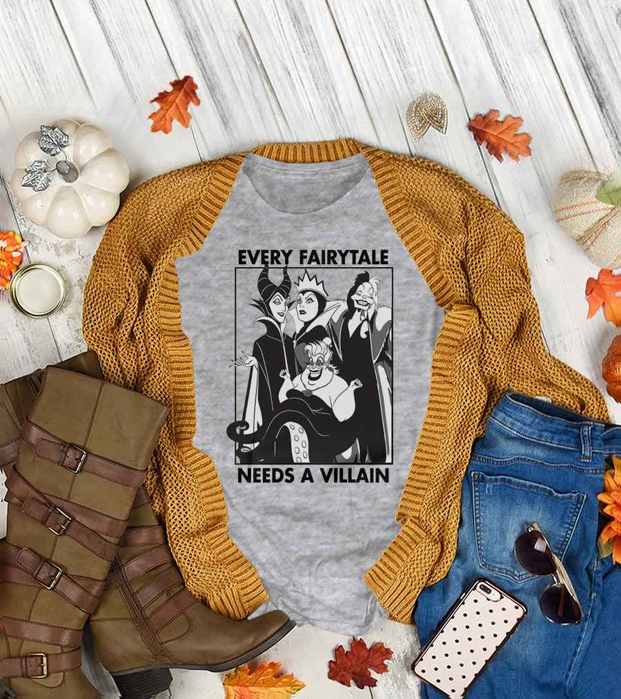 Every Fairy Tale Needs A Villain Maleficent Evil Queen Cruella Ursula T-Shirt
