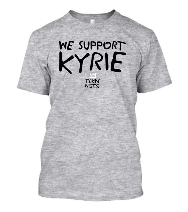 We Support Kyrie TLKN' Nets T-Shirt