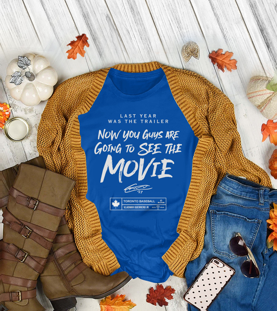 Last Year Was The Trailer Now You Guys Are Going To See The Movie Toronto Baseball Vladimir Guerrero Jr. 27 T-Shirt