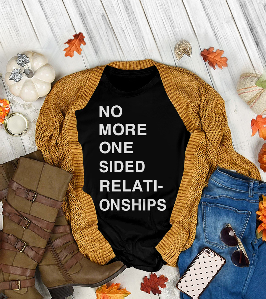 No More One Sided Relationships T-Shirt