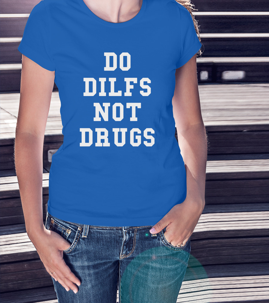 DO DILFS NOT DRUGS Blue And White Athletic T-Shirt