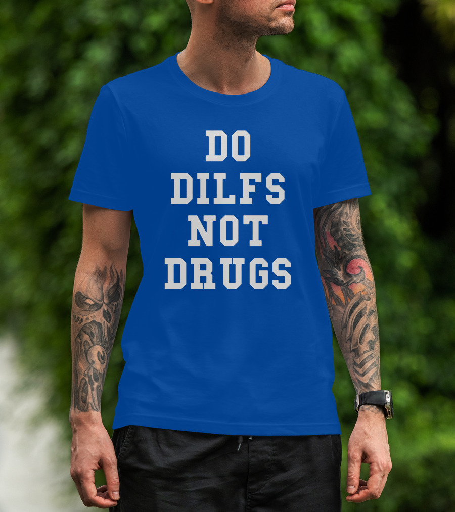DO DILFS NOT DRUGS Blue And White Athletic T-Shirt