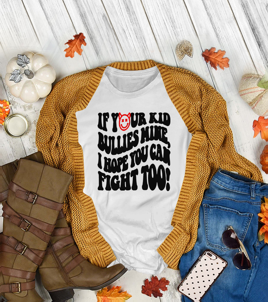 If Your Kid Bullies Mine, I Hope You Can Fight Too Devil Smile T-Shirt