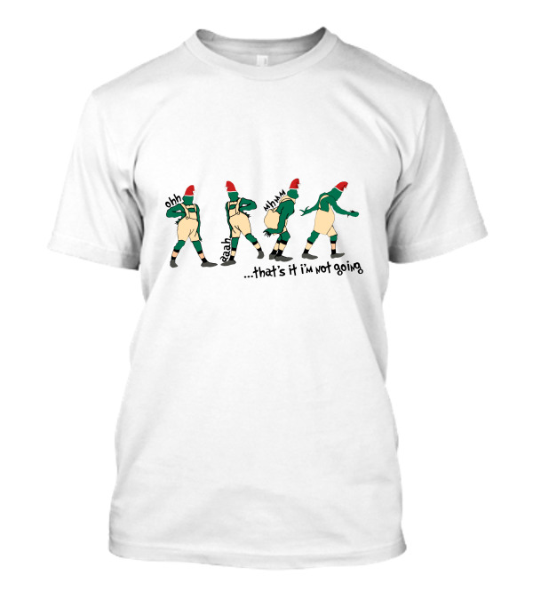 Ohh Eehh Hmmm That's It I'm Not Going Grinch T-Shirt