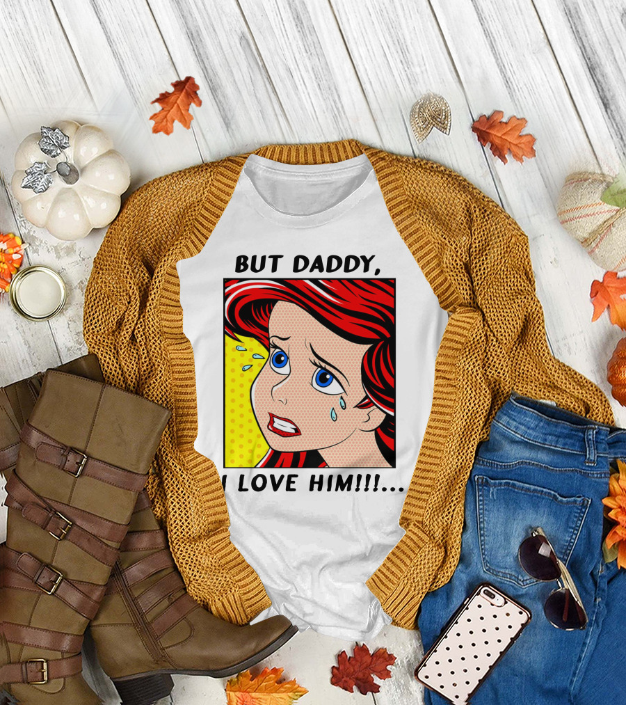 BUT DADDY, I LOVE HIM Ariel Pop T-Shirt
