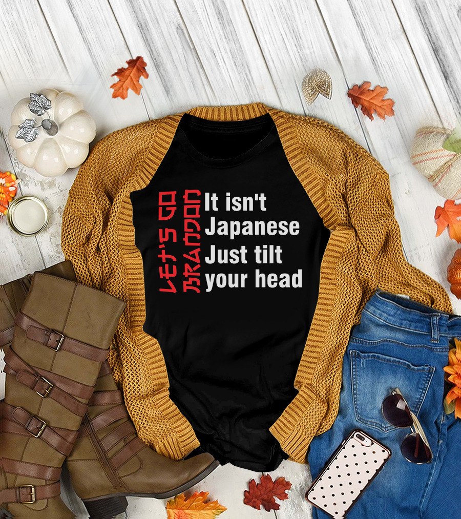Let's Go Brandon It Isn't Japanese Just Tilt Your Head T-Shirt