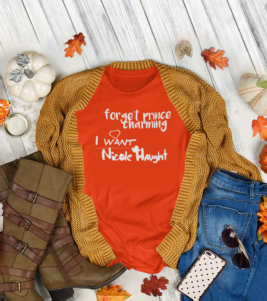 Forget Prince Charming I Love Nicole Haught T-Shirt