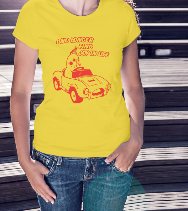 I No Longer Find Joy In Life With Driving Bird In Car T-Shirt