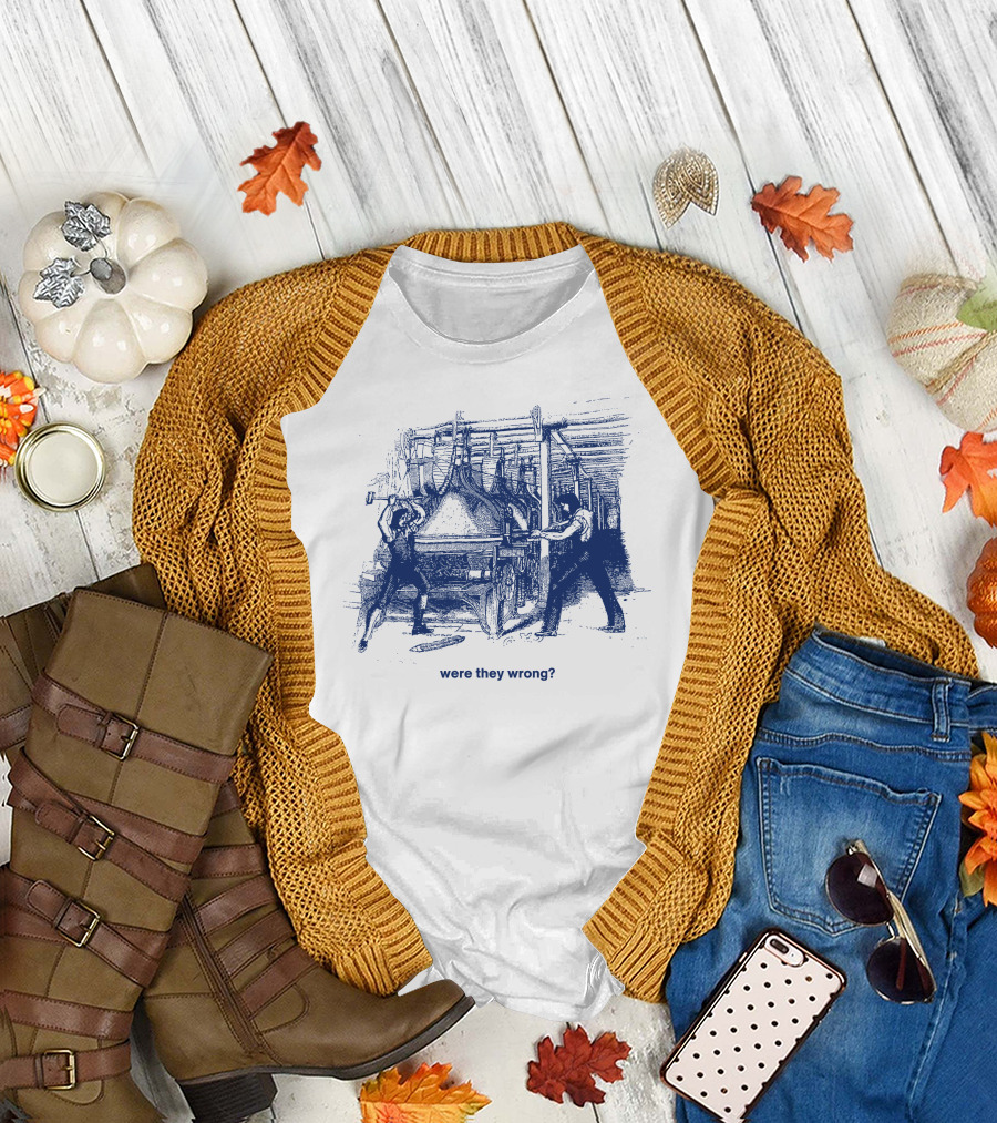 Were They Wrong Power Loom Riot 1826 Historical T-Shirt