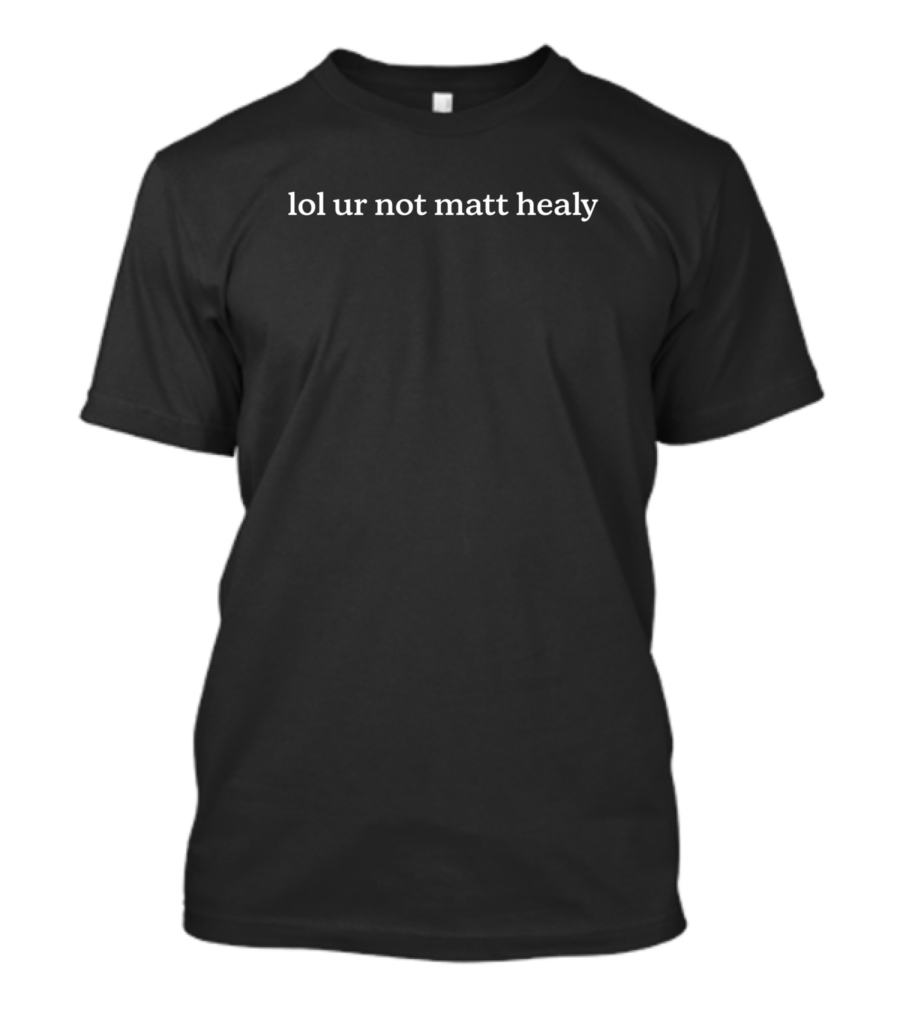 The1975 Lol Ur Not Matt Healy Shirt Merch T-Shirt