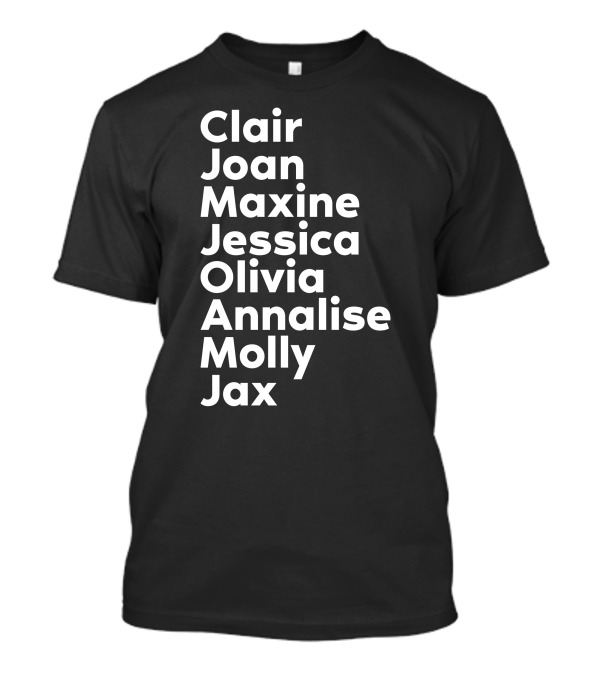 Clair Joan Maxine Jessica Olivia Annalise Molly Jax Names List T-Shirt