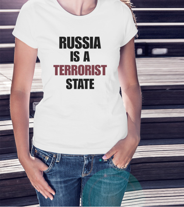 RUSSIA IS A TERRORIST STATE T-Shirt