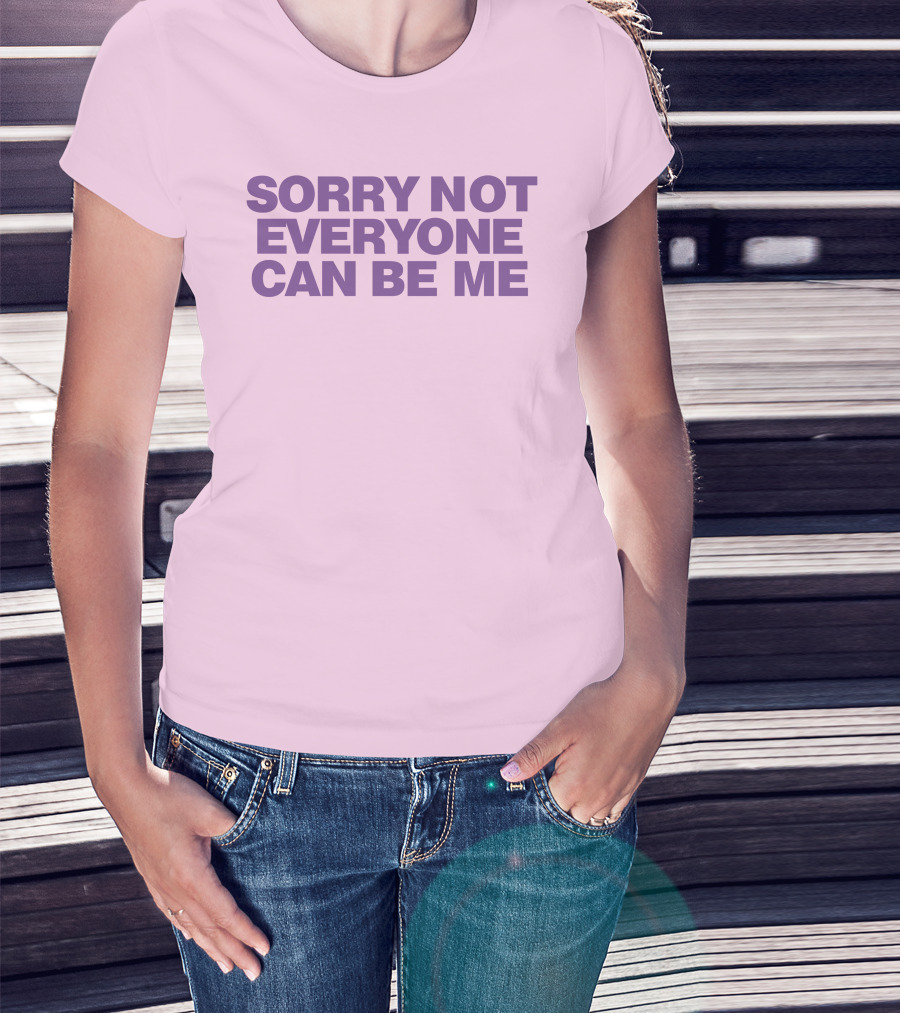Sorry Not Everyone Can Be Me Statement Purple Text T-Shirt