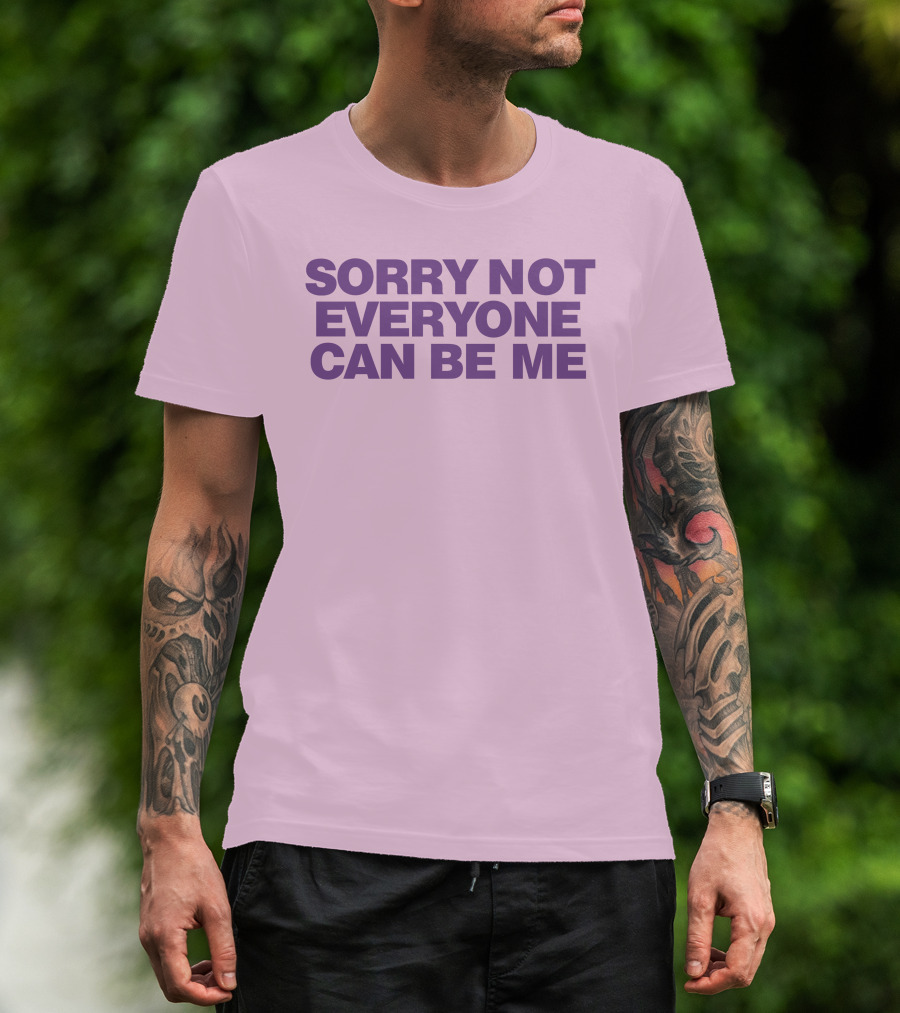 Sorry Not Everyone Can Be Me Statement Purple Text T-Shirt