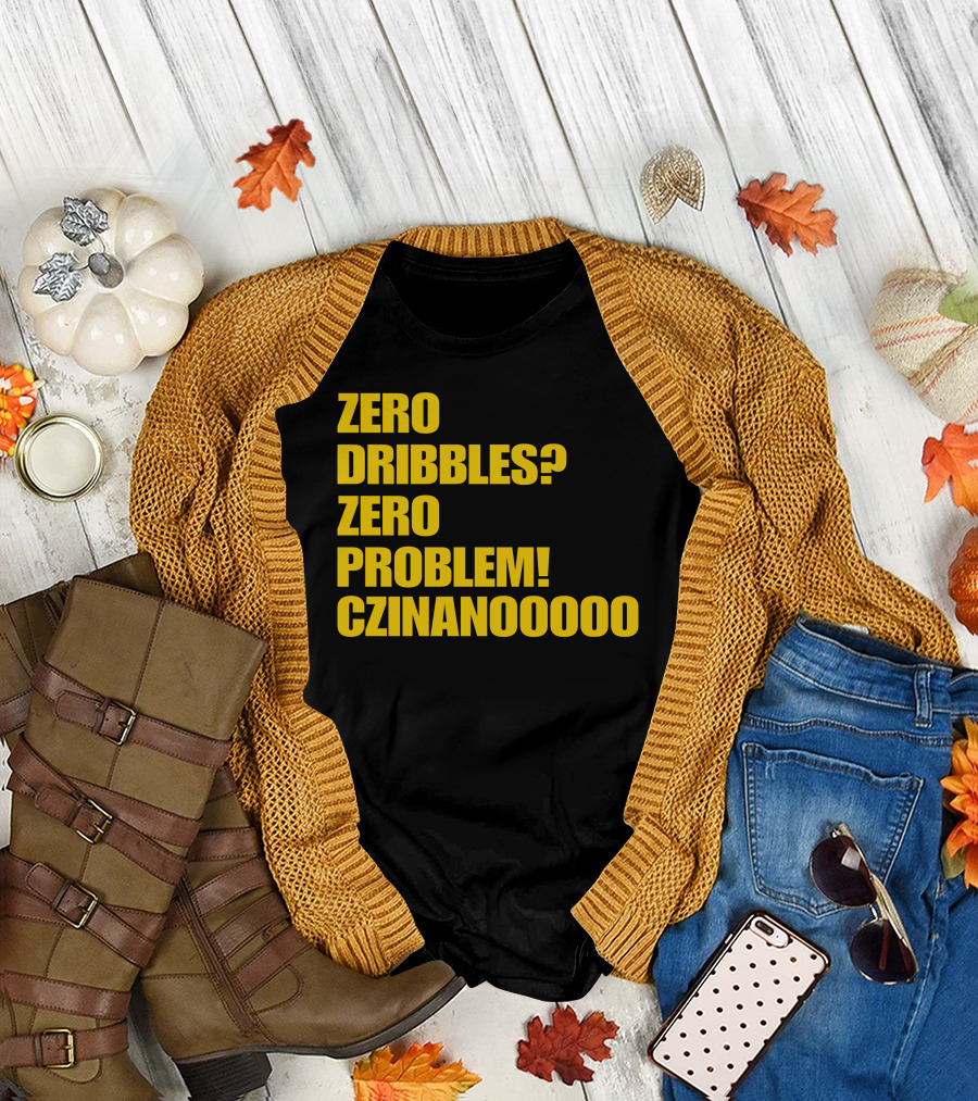 Zero Dribbles Zero Problem Czinanooooo Basketball Fan T-Shirt