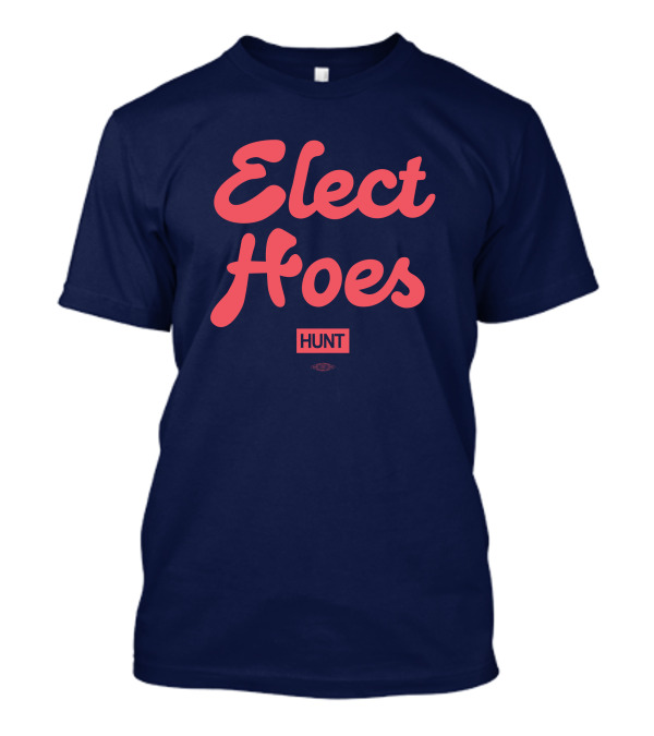 Alexandra Hunt Elect Hoes Hunt T-Shirt