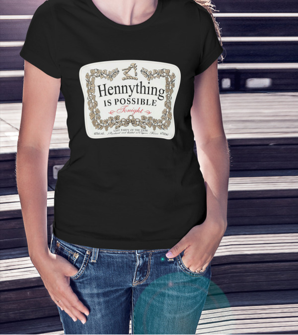 Hennything Is Possible Tonight Last Party Of The Year Label T-Shirt