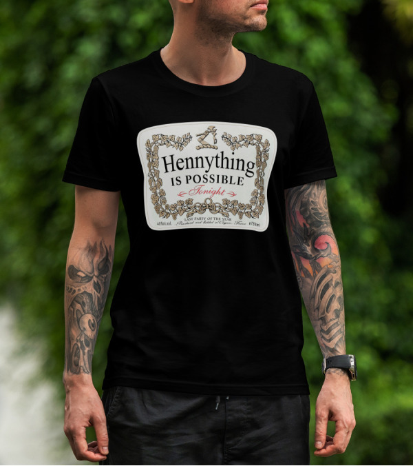 Hennything Is Possible Tonight Last Party Of The Year Label T-Shirt