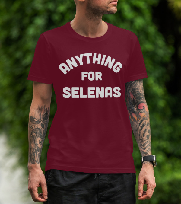 ANYTHING FOR SELENAS T-Shirt