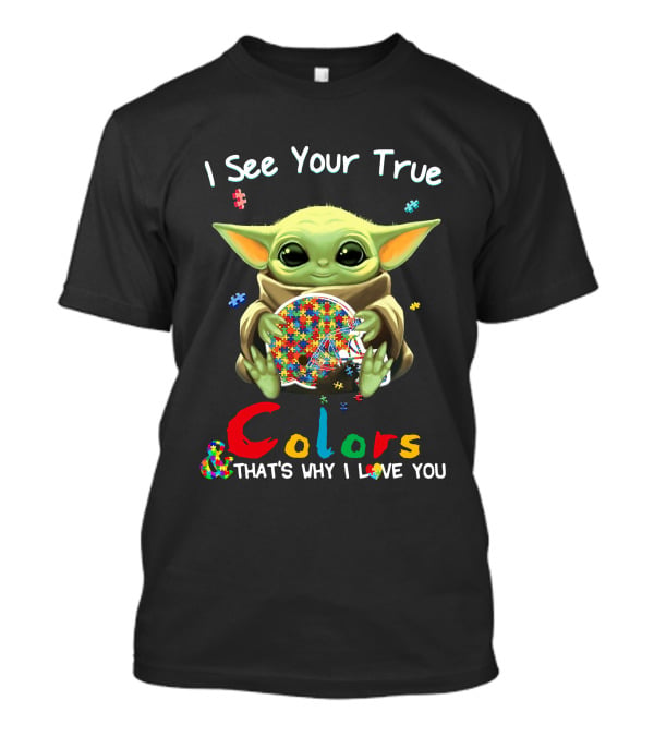 I See Your True Colors That's Why I Love You T-Shirt
