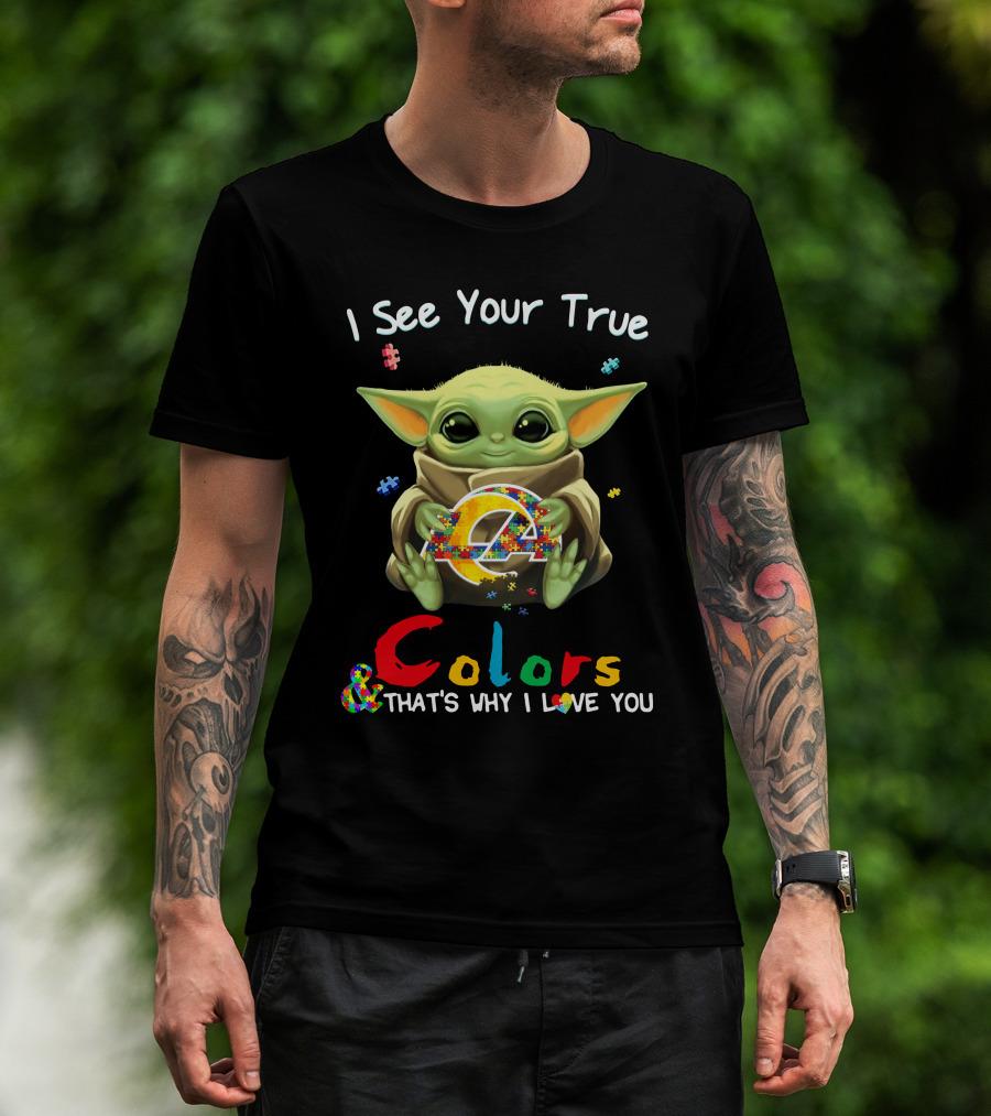 I See Your True Colors And That's Why I Love You Los Angeles Rams T-Shirt