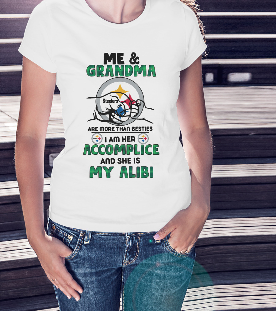 Me And Grandma Steelers Are More Than Besties I Am Her Accomplice And She Is My Alibi T-Shirt