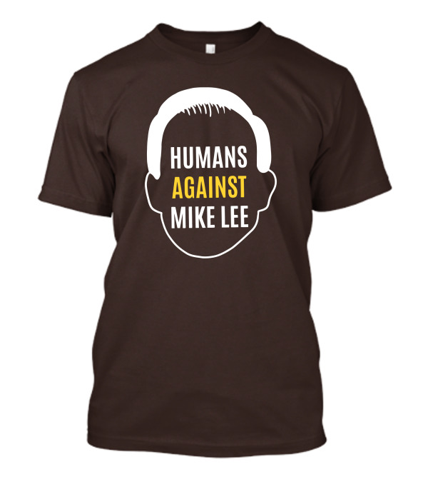 Humans Against Mike Lee Unseatmikelee T-Shirt