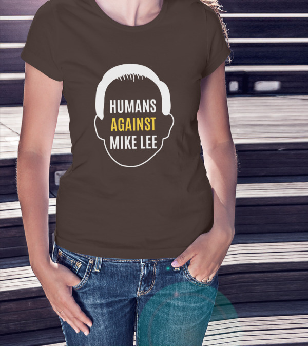 Humans Against Mike Lee Unseatmikelee T-Shirt