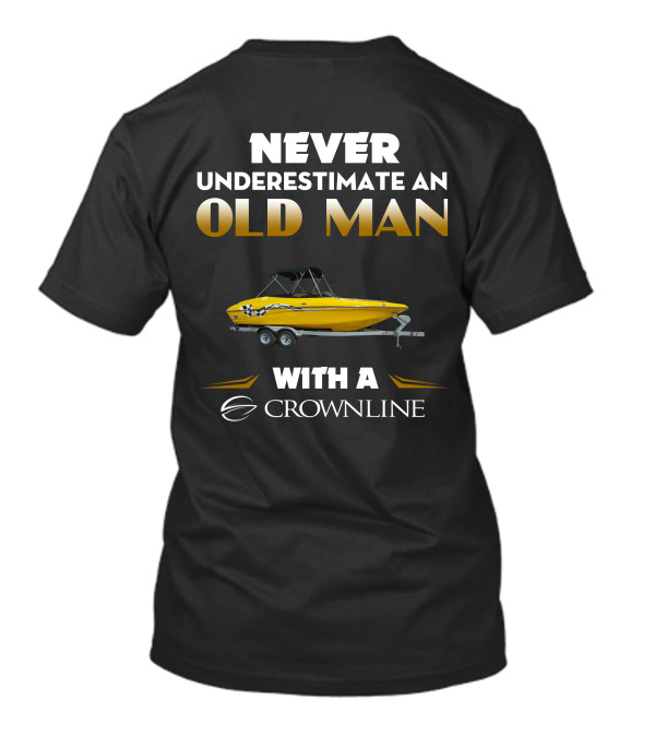NEVER UNDERESTIMATE AN OLD MAN WITH A CROWNLINE T-Shirt