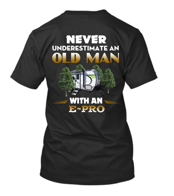 NEVER UNDERESTIMATE AN OLD MAN WITH AN E-PRO T-Shirt
