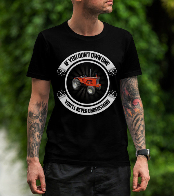 If You Don't Own One You'll Never Understand Allis Chalmers D-21 T-Shirt