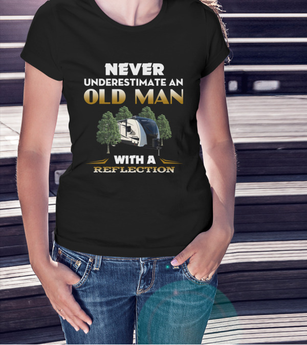 NEVER UNDERESTIMATE AN OLD MAN WITH A REFLECTION 312BHTS T-Shirt