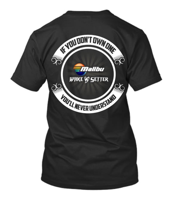 If You Don't Own One You'll Never Understand Malibu Wakesetter T-Shirt