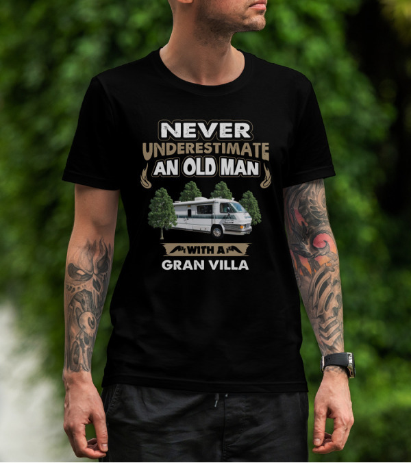 NEVER UNDERESTIMATE AN OLD MAN WITH A GRAN VILLA MOTOR HOME T-Shirt