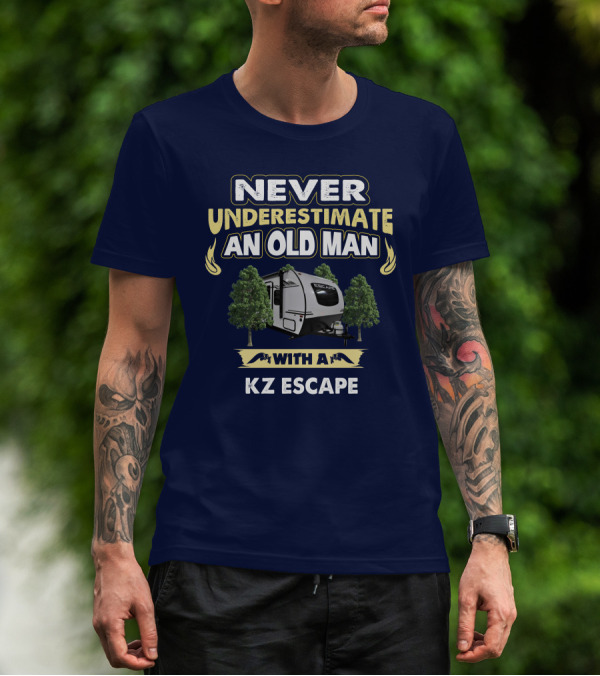 Never Underestimate An Old Man With A KZ Escape T-Shirt