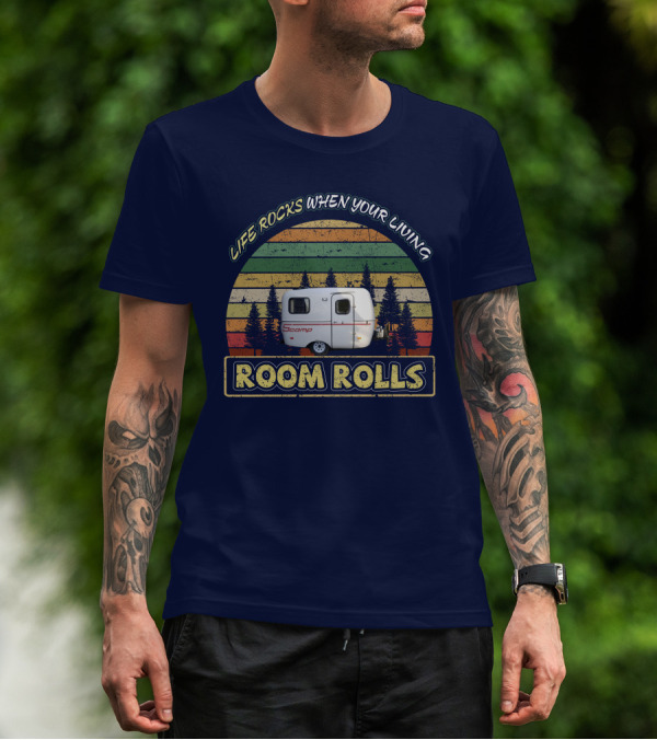 LIFE ROCKS WHEN YOUR LIVING ROOM ROLLS SCAMP 13FT T-Shirt