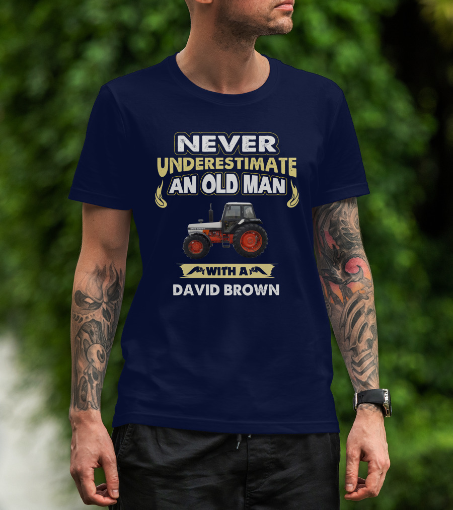 NEVER UNDERESTIMATE AN OLD MAN WITH A DAVID BROWN T-Shirt