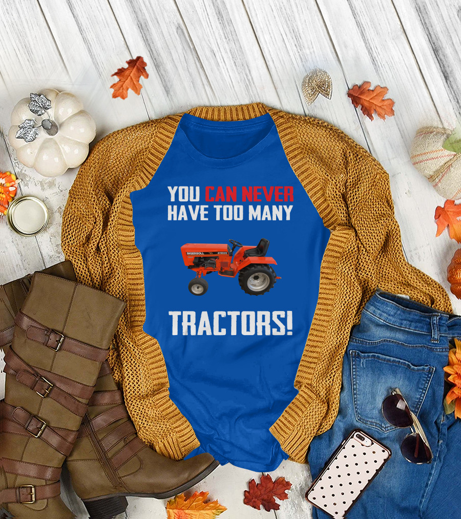 You Can Never Have Too Many Ingersoll Tractors T-Shirt