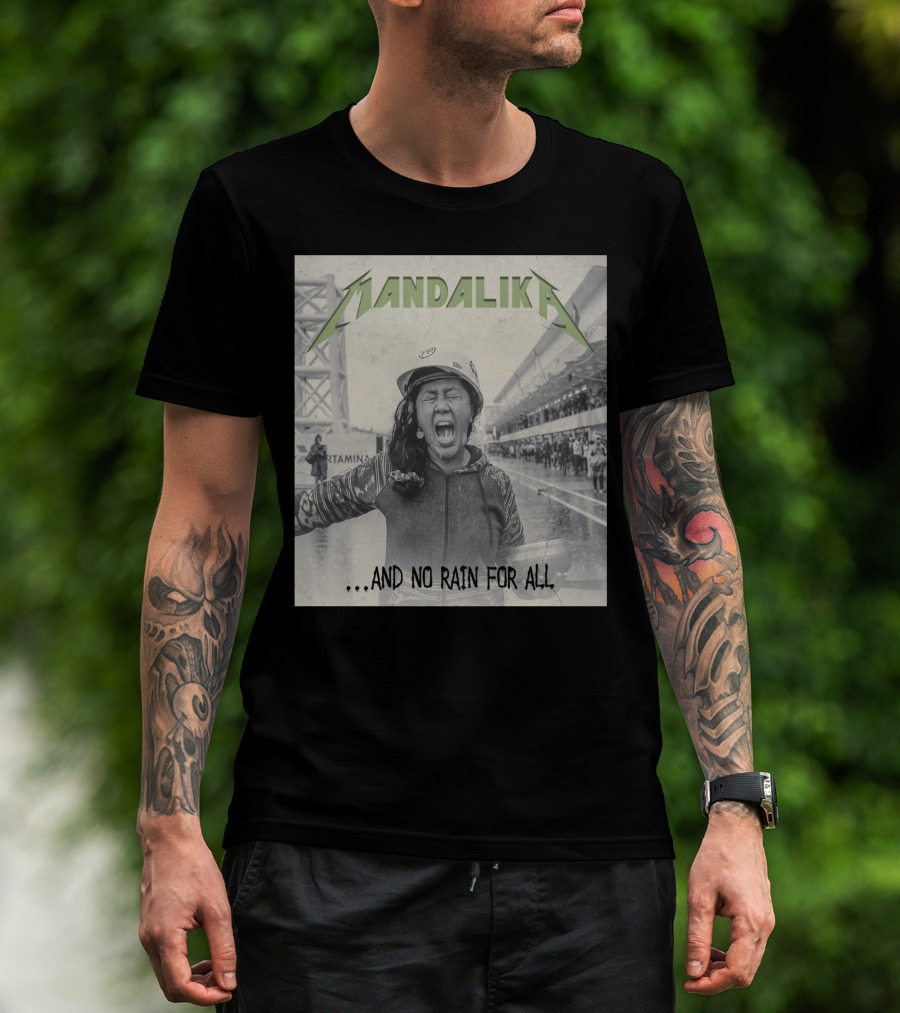 MANDALIKA And No Rain For All T-Shirt