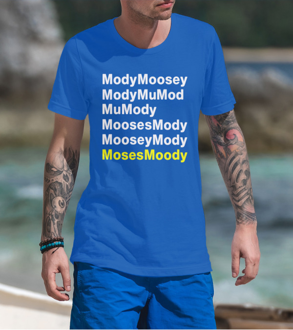 Moses Moody ModyMoosey ModyMuMod MuMody MoosesMody MooseyMody BayHogs T-Shirt