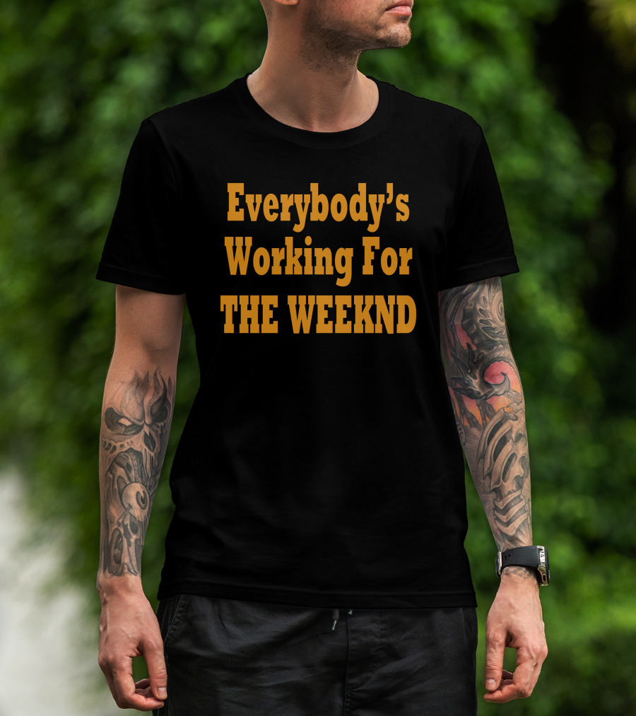 Everybody's Working For The Weeknd Weeknd Merchandise T-Shirt