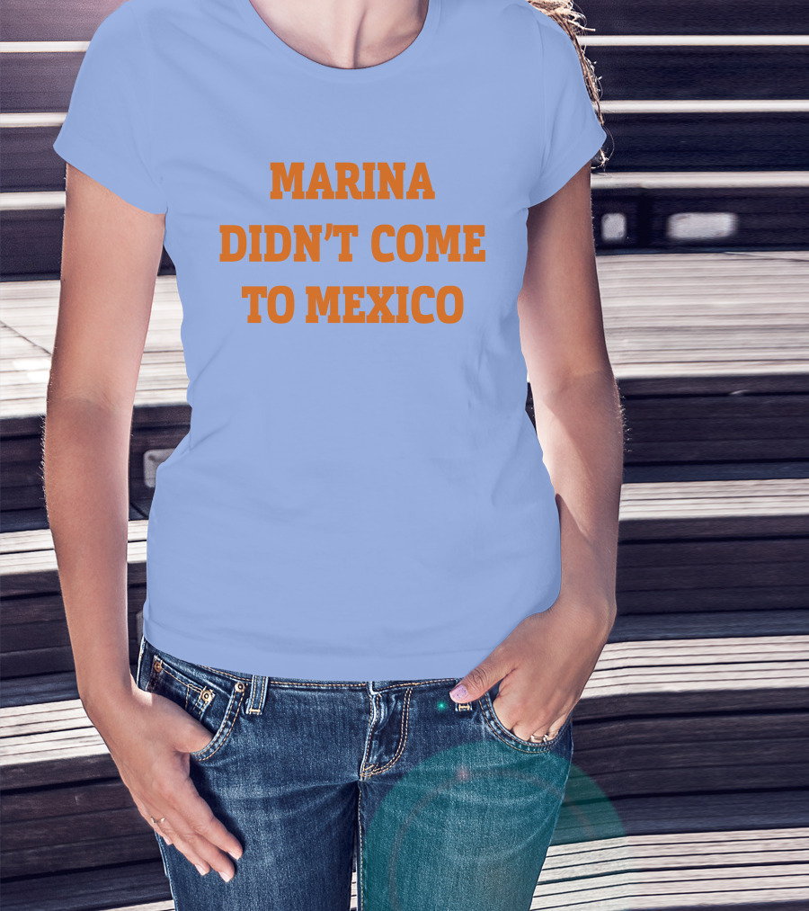 Marina Didn't Come To Mexico Diamandis T-Shirt