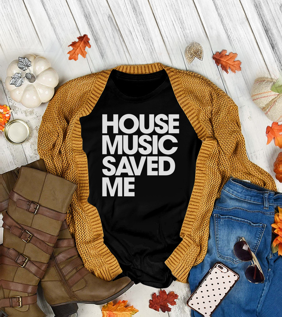 House Music Saved Me T-Shirt