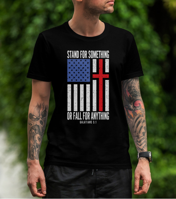Stand For Something Or Fall For Anything Galatians 5:1 American Flag Cross T-Shirt