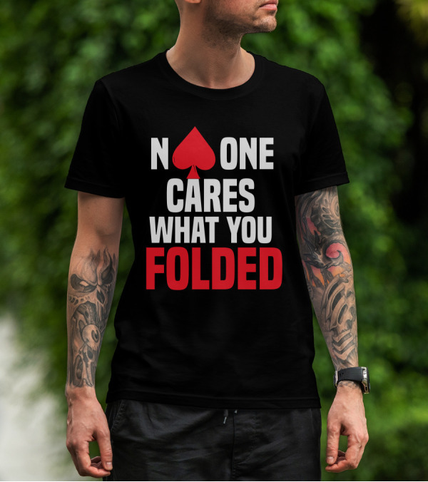 No One Cares What You Folded Spade Poker Humorous Text T-Shirt
