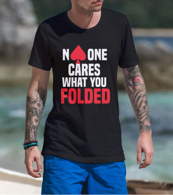 No One Cares What You Folded Spade Poker Humorous Text T-Shirt