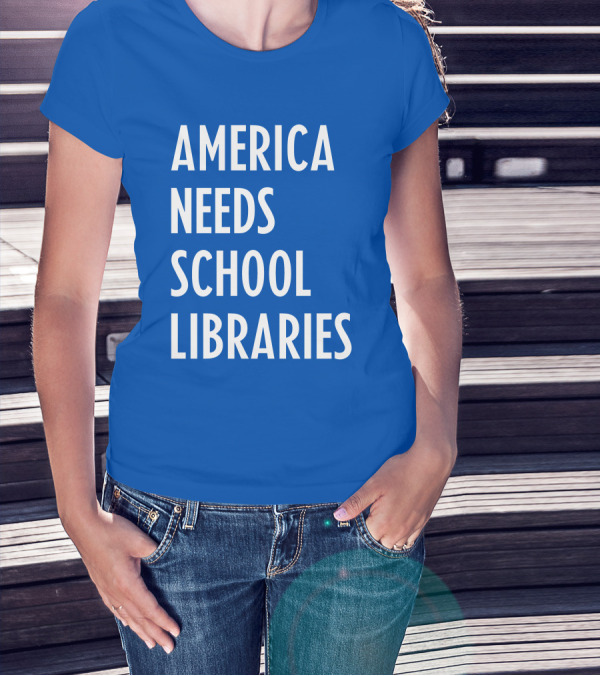 America Needs School Libraries T-Shirt