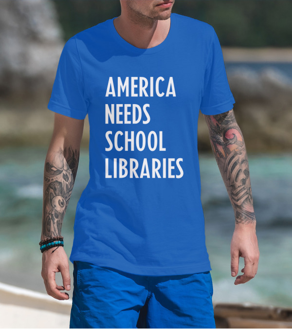 America Needs School Libraries T-Shirt
