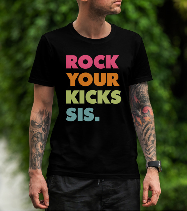 ROCK YOUR KICKS SIS Vibrant Typography T-Shirt