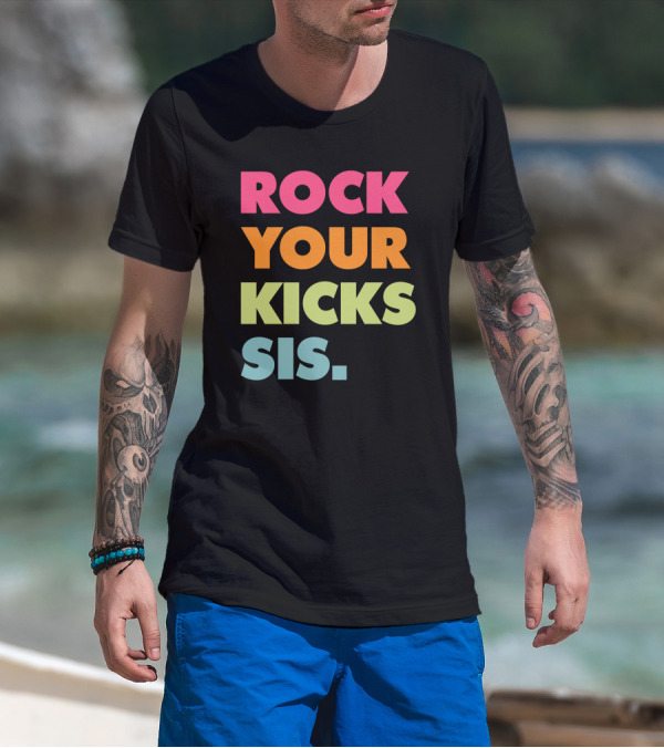 ROCK YOUR KICKS SIS Vibrant Typography T-Shirt